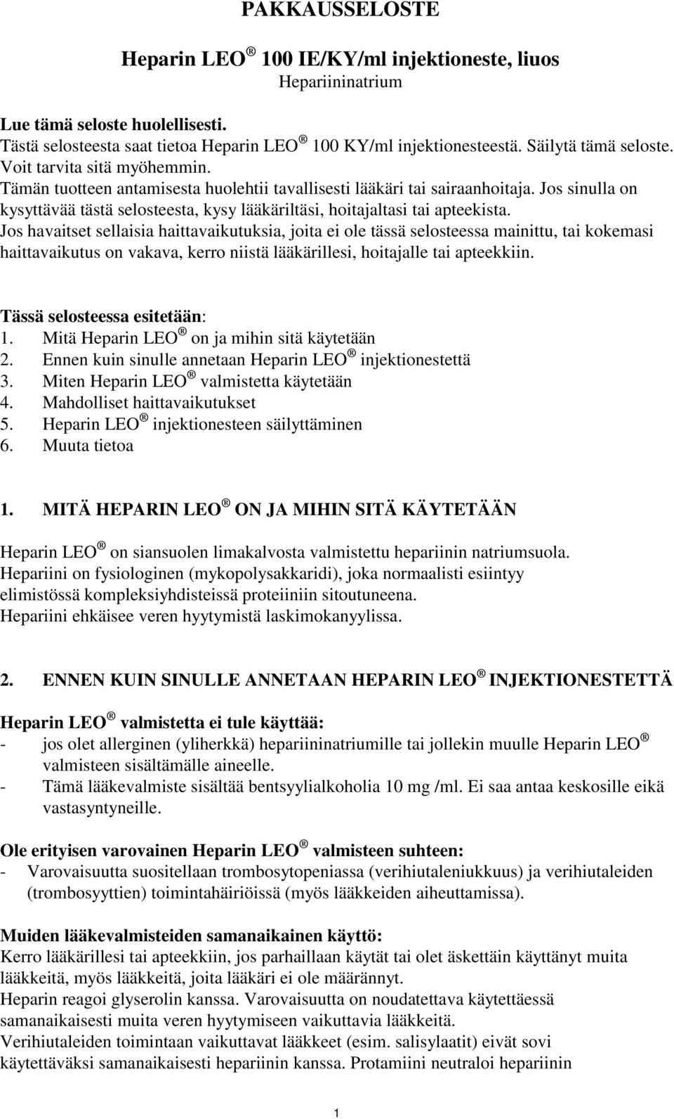 Jos sinulla on kysyttävää tästä selosteesta, kysy lääkäriltäsi, hoitajaltasi tai apteekista.