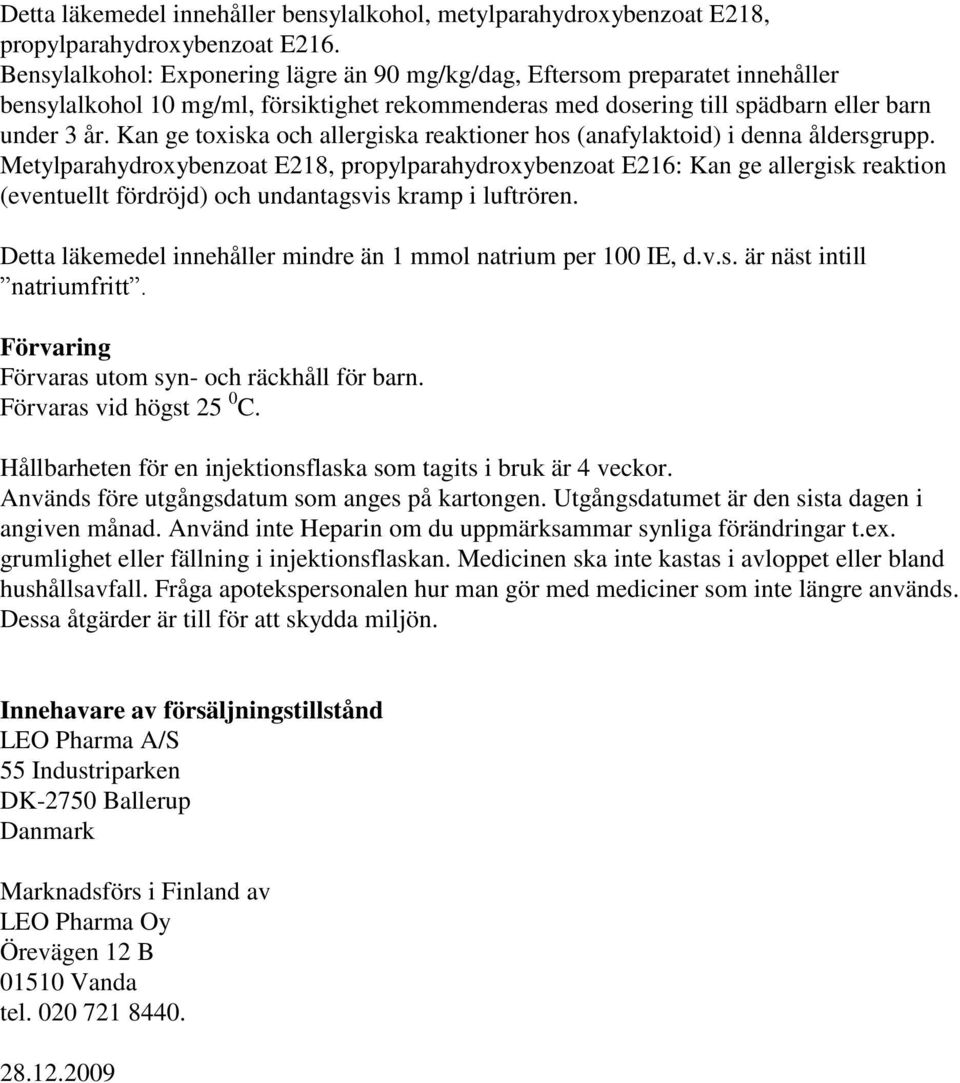 Kan ge toxiska och allergiska reaktioner hos (anafylaktoid) i denna åldersgrupp.