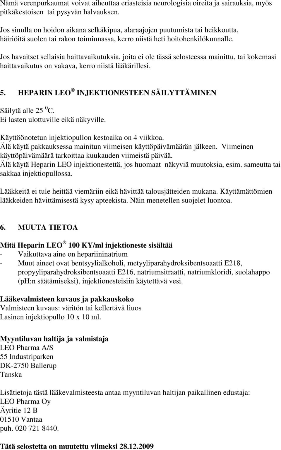 Jos havaitset sellaisia haittavaikutuksia, joita ei ole tässä selosteessa mainittu, tai kokemasi haittavaikutus on vakava, kerro niistä lääkärillesi. 5.