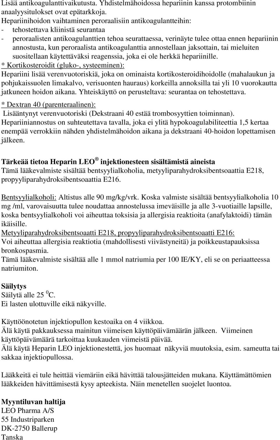 annostusta, kun peroraalista antikoagulanttia annostellaan jaksottain, tai mieluiten suositellaan käytettäväksi reagenssia, joka ei ole herkkä hepariinille.