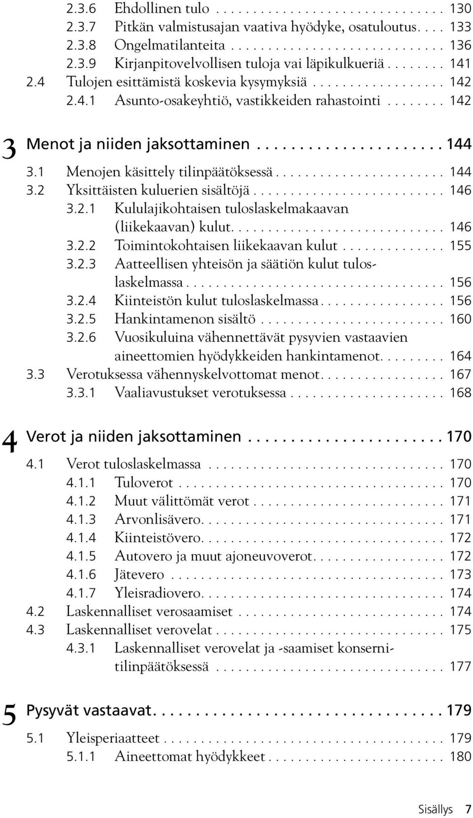 1 Menojen käsittely tilinpäätöksessä....................... 144 3.2 Yksittäisten kuluerien sisältöjä.......................... 146 3.2.1 Kululajikohtaisen tuloslaskelmakaavan (liikekaavan) kulut.