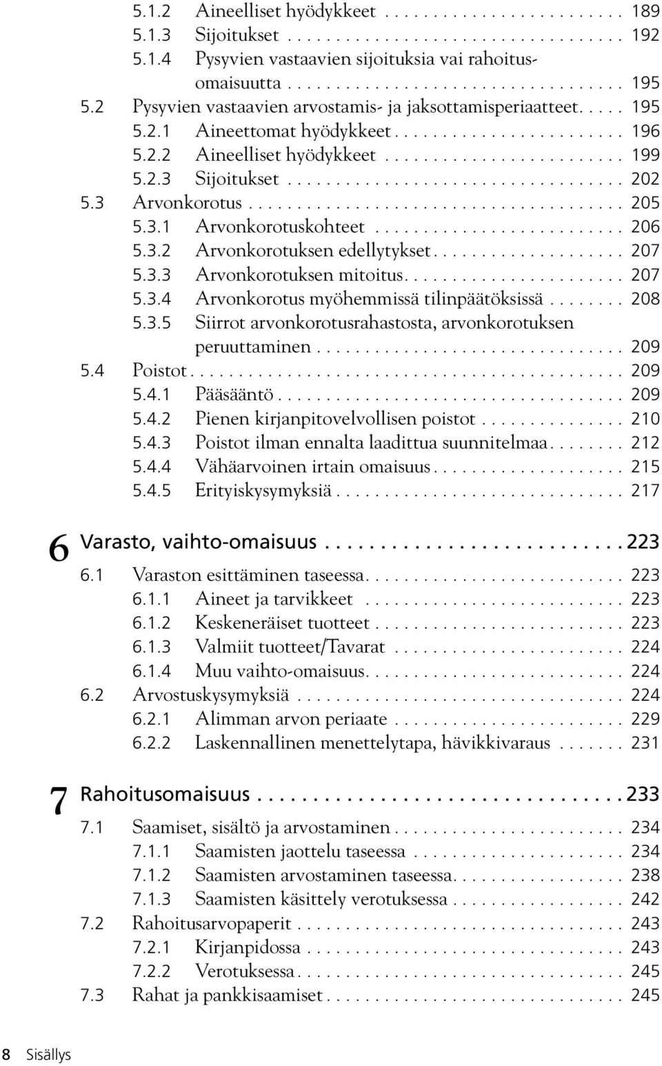 .................................. 202 5.3 Arvonkorotus....................................... 205 5.3.1 Arvonkorotuskohteet.......................... 206 5.3.2 Arvonkorotuksen edellytykset.................... 207 5.