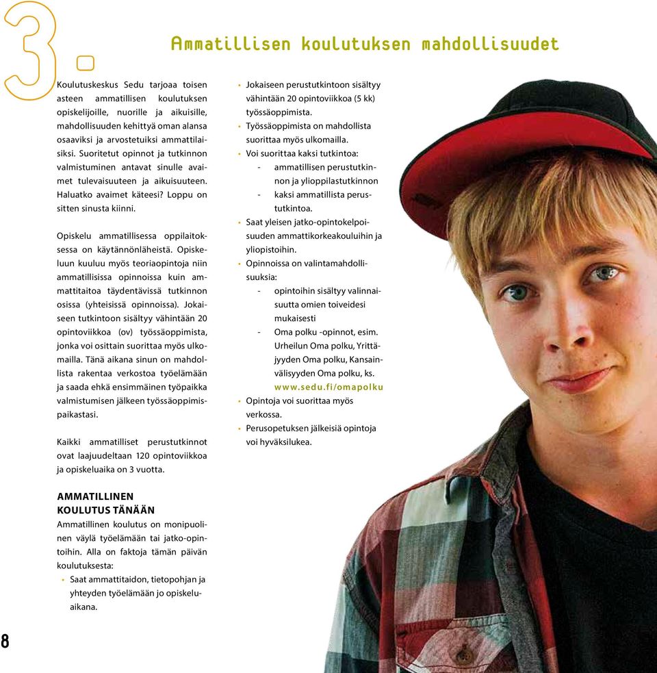 Opiskelu ammatillisessa oppilaitoksessa on käytännönläheistä.