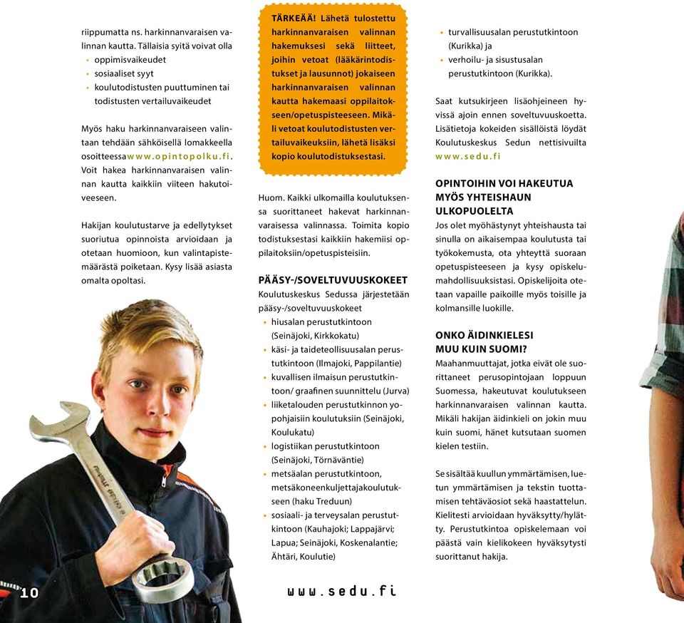 osoitteessa www.opintopolku.fi. Voit hakea harkinnanvaraisen valinnan kautta kaikkiin viiteen hakutoiveeseen.