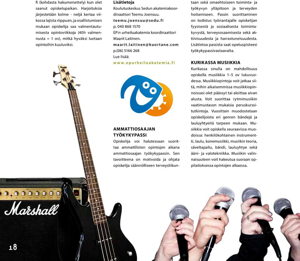 opintoihin kuuluviksi. Lisätietoja Koulutuskeskus Sedun akatemiakoordinaattori Teemu Joensuu. teemu.joensuu@sedu.fi p. 040 868 1570 EP:n urheiluakatemia koordinaattori Maarit Laitinen. maarit.