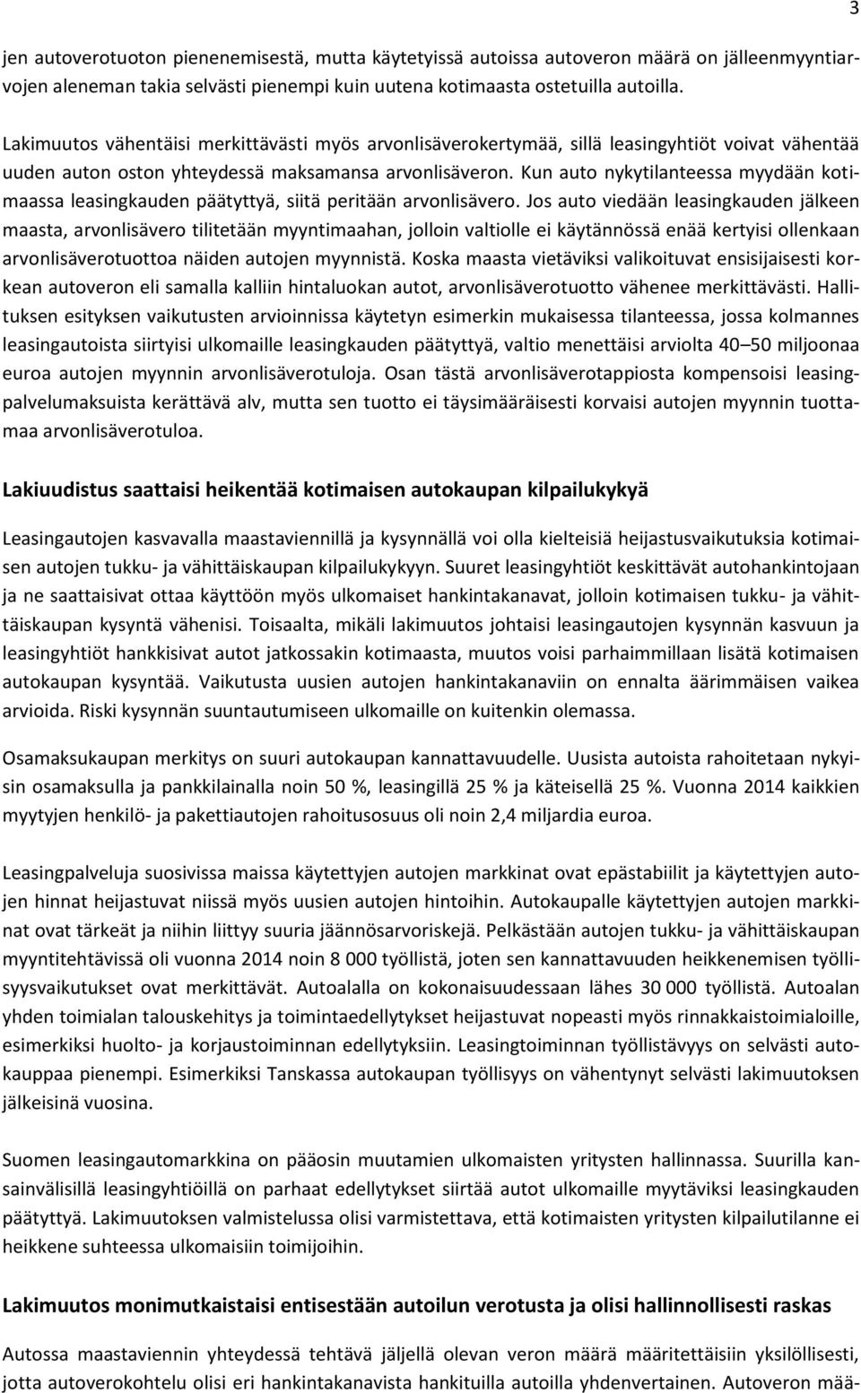 Kun auto nykytilanteessa myydään kotimaassa leasingkauden päätyttyä, siitä peritään arvonlisävero.