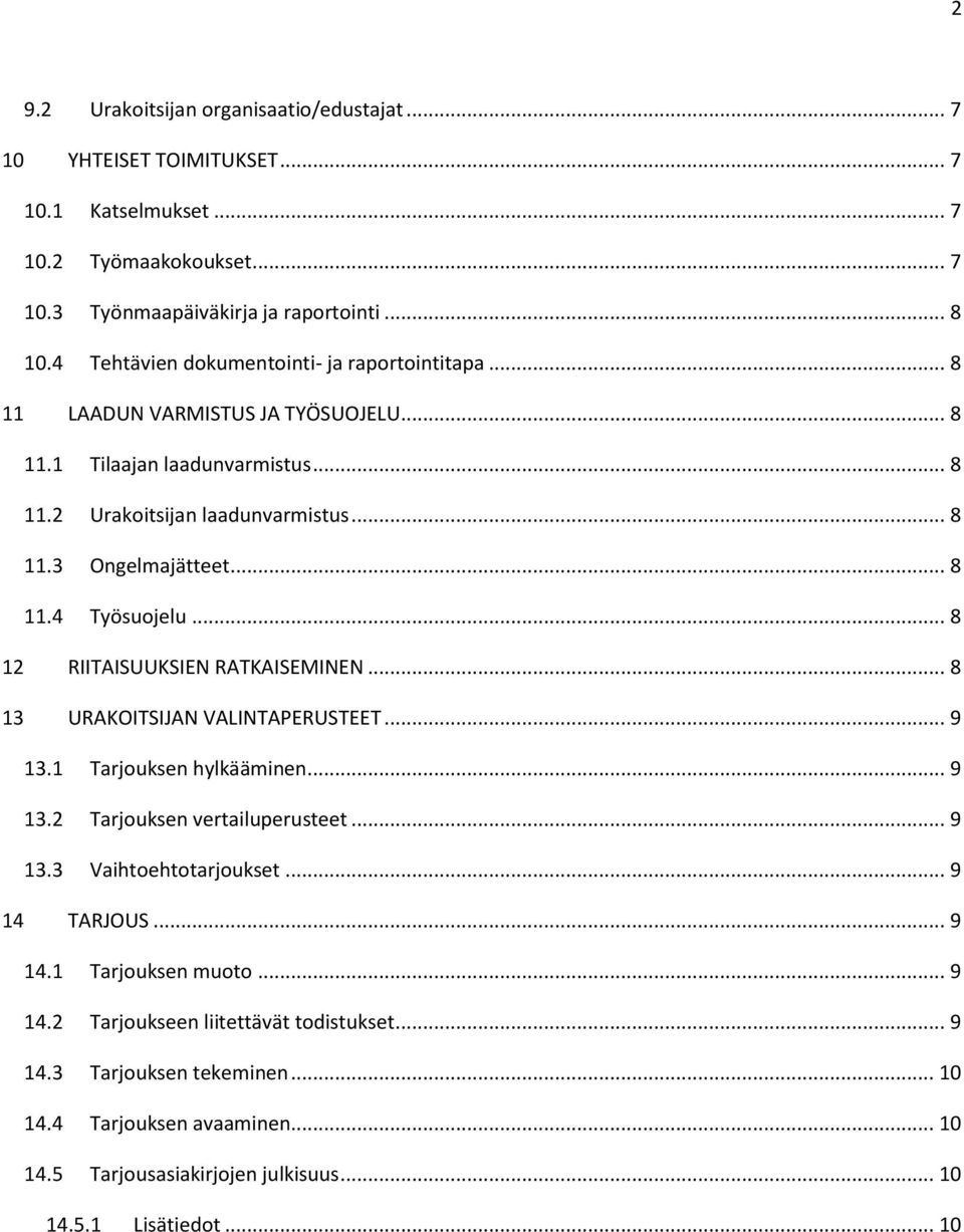 .. 8 12 RIITAISUUKSIEN RATKAISEMINEN... 8 13 URAKOITSIJAN VALINTAPERUSTEET... 9 13.1 Tarjouksen hylkääminen... 9 13.2 Tarjouksen vertailuperusteet... 9 13.3 Vaihtoehtotarjoukset... 9 14 TARJOUS.