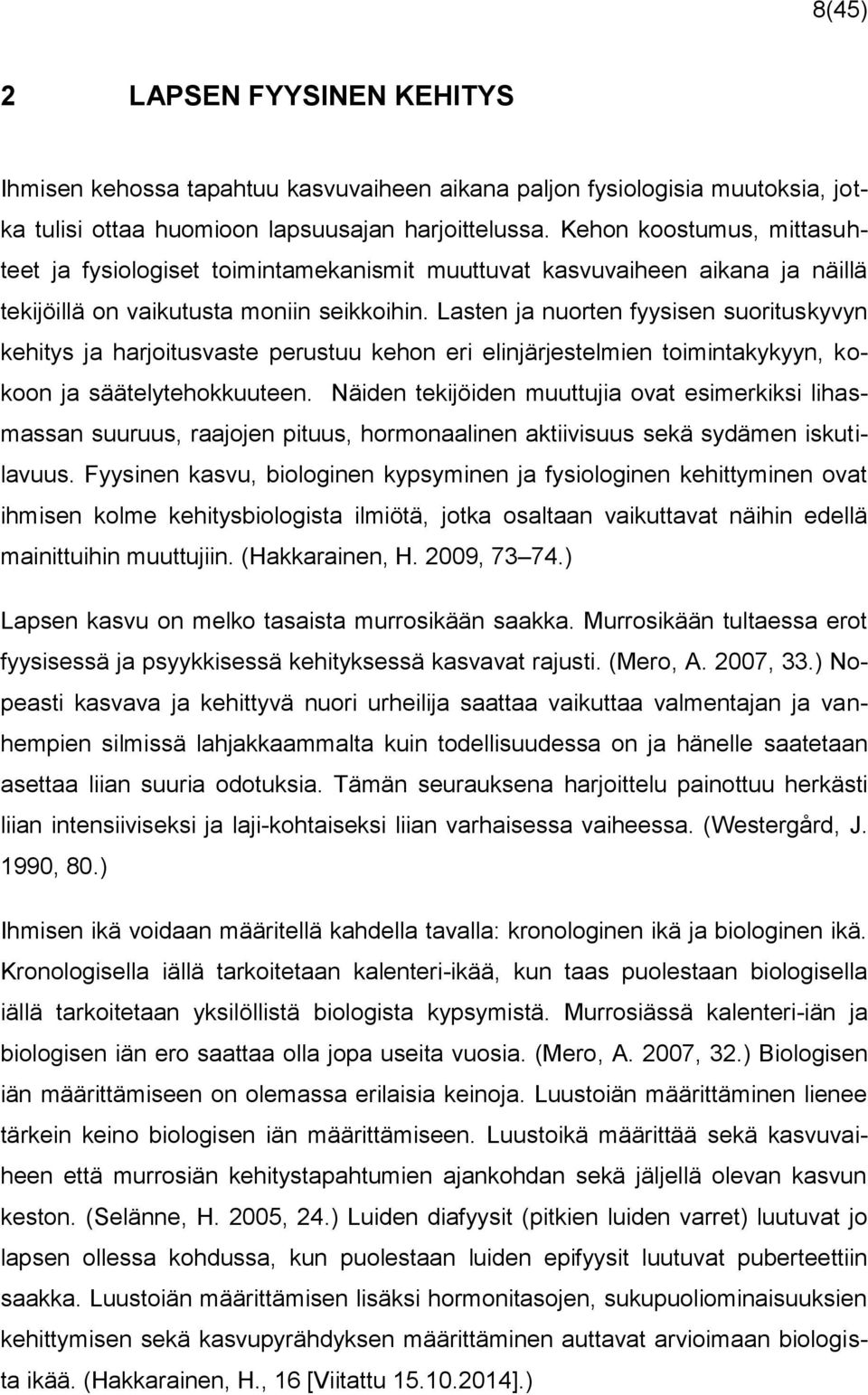 Lasten ja nuorten fyysisen suorituskyvyn kehitys ja harjoitusvaste perustuu kehon eri elinjärjestelmien toimintakykyyn, kokoon ja säätelytehokkuuteen.