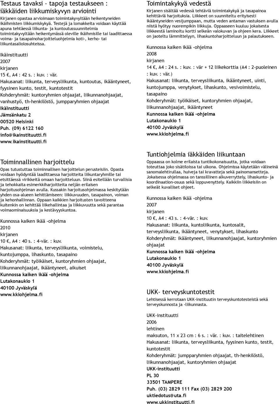 koti, kerho tai liikuntasaliolosuhteissa. Ikäinstituutti 15, A4 : 42 s. : kuv. : vär.