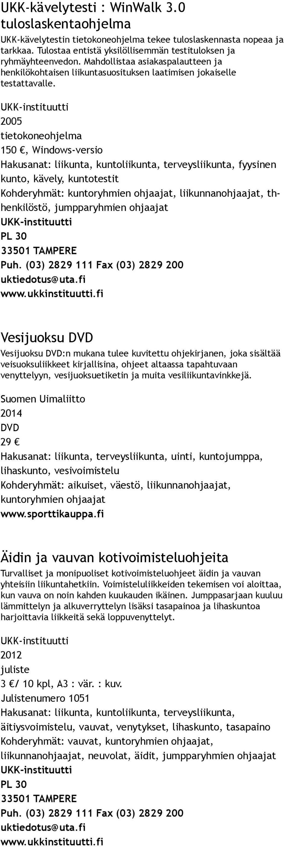 2005 tietokoneohjelma 150, Windows versio fyysinen kunto, kävely, Kohderyhmät: kuntoryhmien, liikunnan, thhenkilöstö, jumpparyhmien Vesijuoksu Vesijuoksu :n mukana tulee kuvitettu ohje, joka sisältää