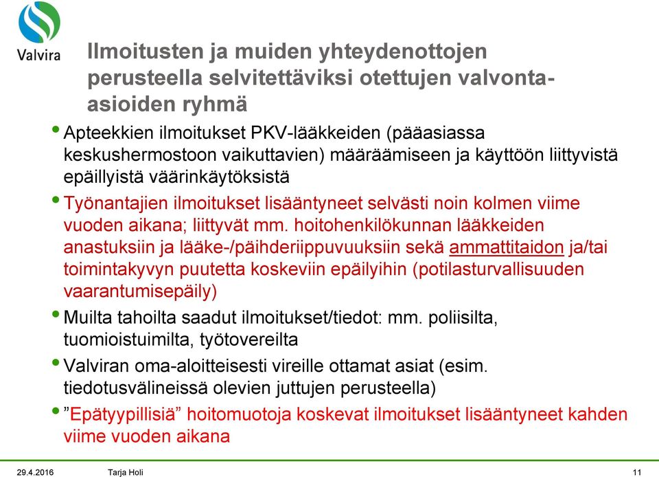 hoitohenkilökunnan lääkkeiden anastuksiin ja lääke-/päihderiippuvuuksiin sekä ammattitaidon ja/tai toimintakyvyn puutetta koskeviin epäilyihin (potilasturvallisuuden vaarantumisepäily) Muilta