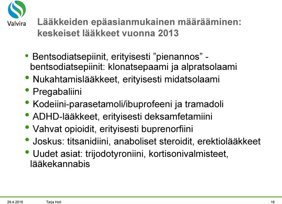 Kodeiini-parasetamoli/ibuprofeeni ja tramadoli ADHD-lääkkeet, erityisesti deksamfetamiini Vahvat opioidit, erityisesti