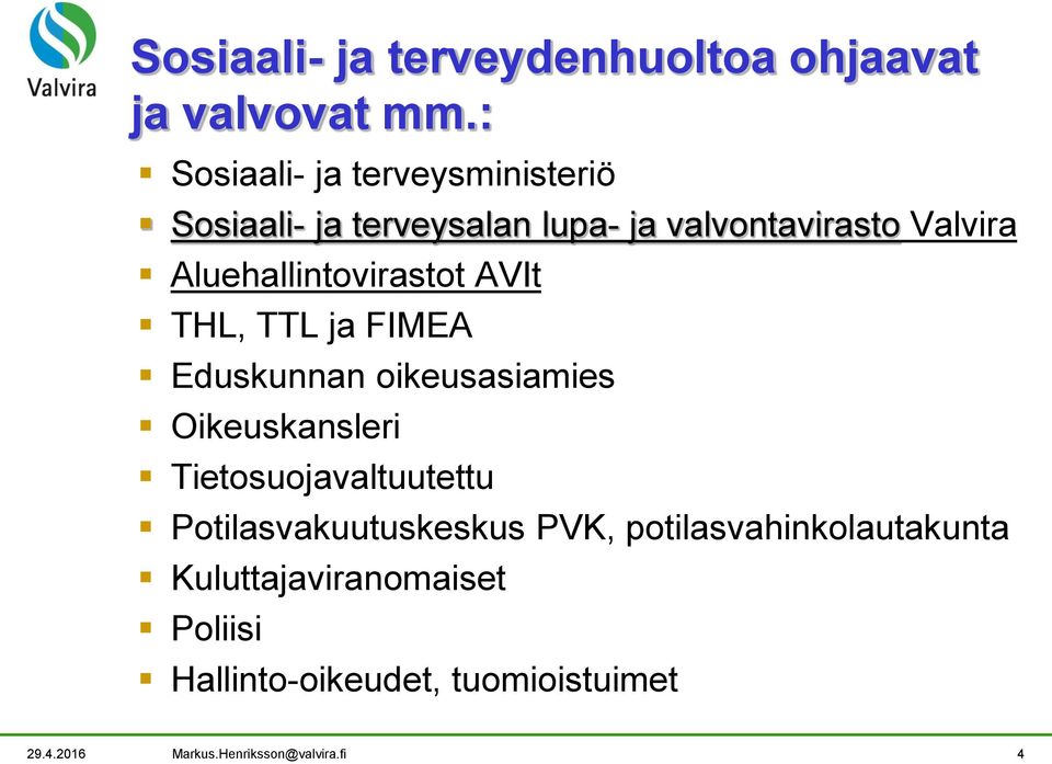 Aluehallintovirastot AVIt THL, TTL ja FIMEA Eduskunnan oikeusasiamies Oikeuskansleri