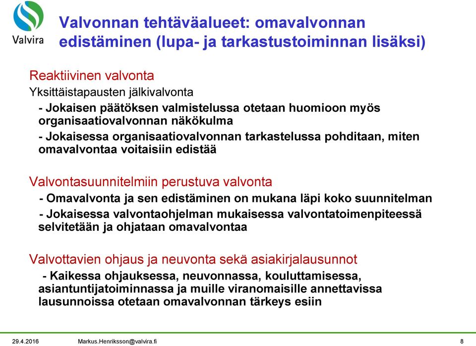 edistäminen on mukana läpi koko suunnitelman - Jokaisessa valvontaohjelman mukaisessa valvontatoimenpiteessä selvitetään ja ohjataan omavalvontaa Valvottavien ohjaus ja neuvonta sekä