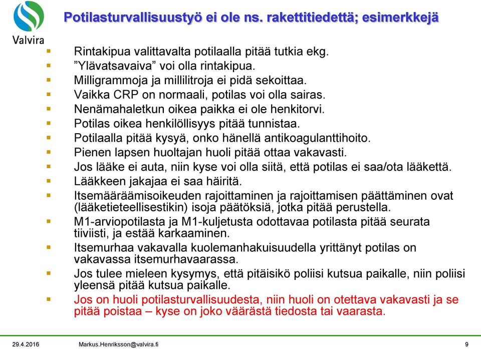 Pienen lapsen huoltajan huoli pitää ottaa vakavasti. Jos lääke ei auta, niin kyse voi olla siitä, että potilas ei saa/ota lääkettä. Lääkkeen jakajaa ei saa häiritä.