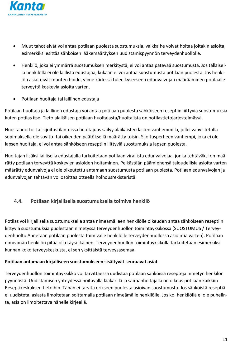 Jos henkilön asiat eivät muuten hoidu, viime kädessä tulee kyseeseen edunvalvojan määrääminen potilaalle terveyttä koskevia asioita varten.