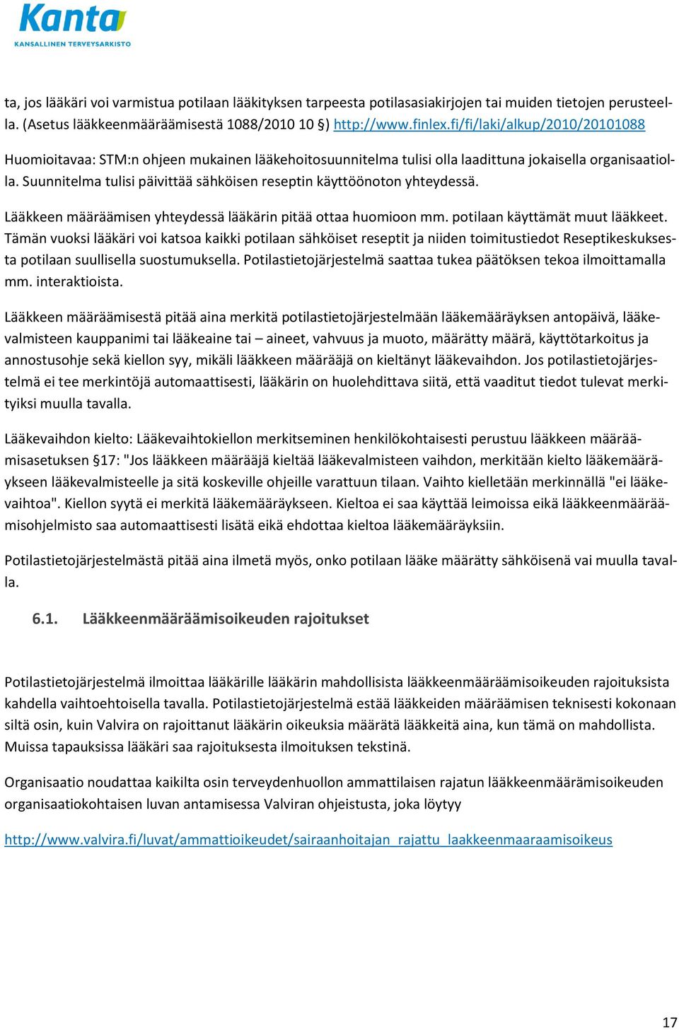 Suunnitelma tulisi päivittää sähköisen reseptin käyttöönoton yhteydessä. Lääkkeen määräämisen yhteydessä lääkärin pitää ottaa huomioon mm. potilaan käyttämät muut lääkkeet.