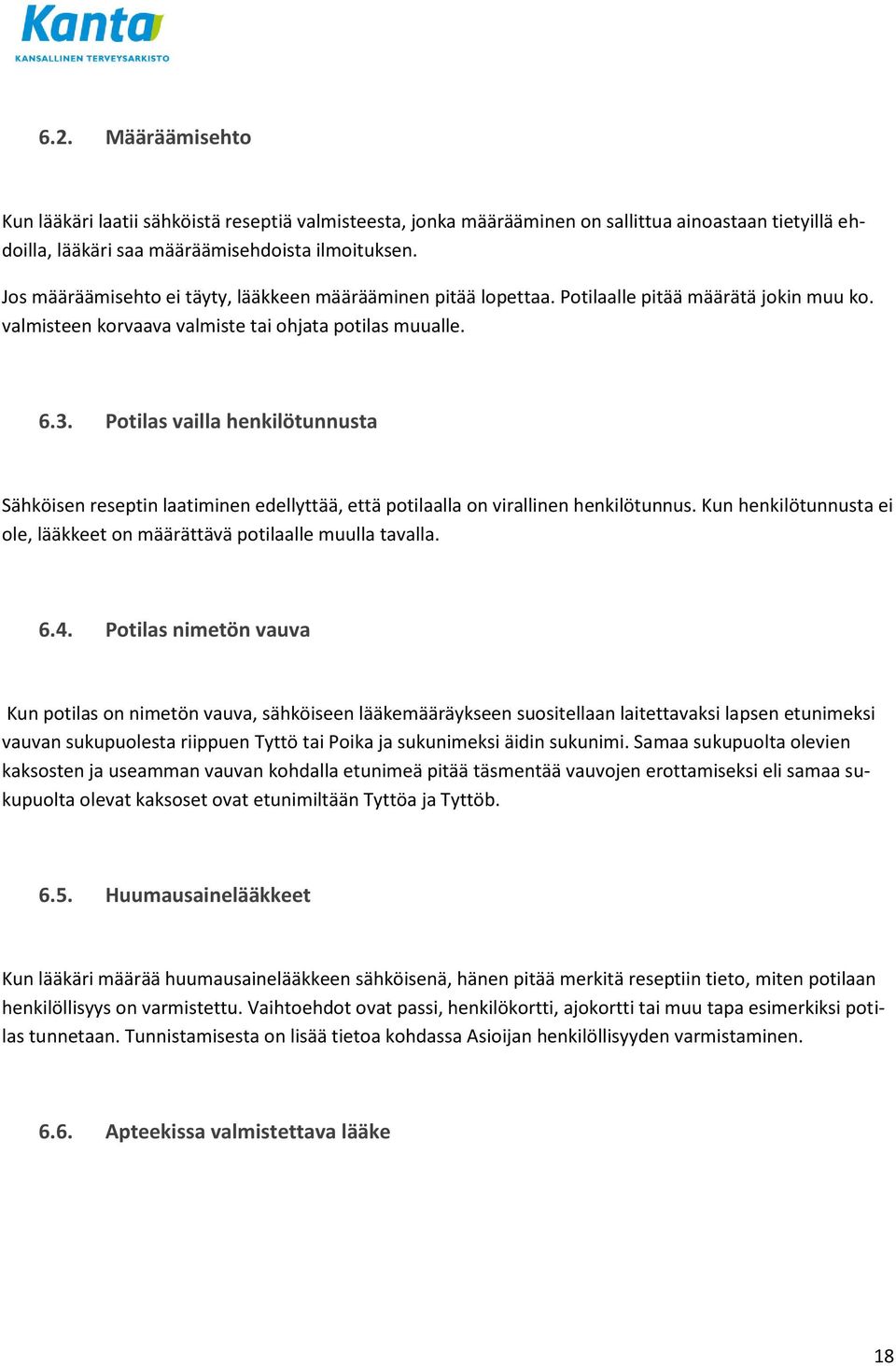 Potilas vailla henkilötunnusta Sähköisen reseptin laatiminen edellyttää, että potilaalla on virallinen henkilötunnus. Kun henkilötunnusta ei ole, lääkkeet on määrättävä potilaalle muulla tavalla. 6.4.