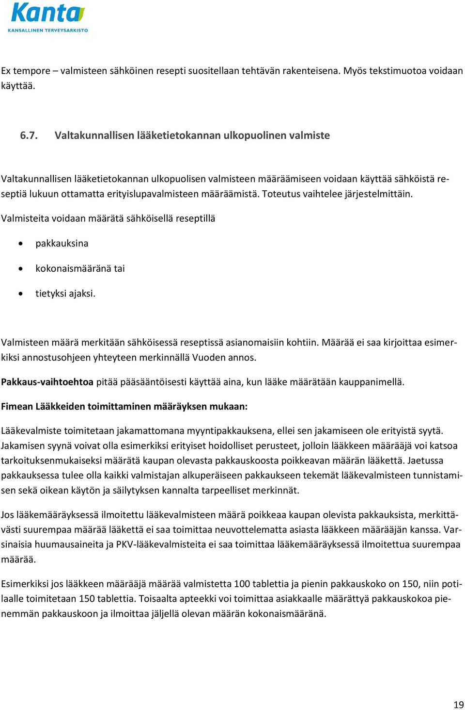 erityislupavalmisteen määräämistä. Toteutus vaihtelee järjestelmittäin. Valmisteita voidaan määrätä sähköisellä reseptillä pakkauksina kokonaismääränä tai tietyksi ajaksi.