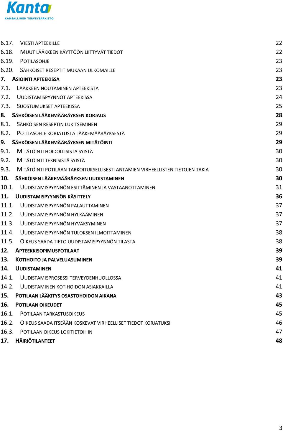 SÄHKÖISEN LÄÄKEMÄÄRÄYKSEN MITÄTÖINTI 29 9.1. MITÄTÖINTI HOIDOLLISISTA SYISTÄ 30 9.2. MITÄTÖINTI TEKNISISTÄ SYISTÄ 30 9.3. MITÄTÖINTI POTILAAN TARKOITUKSELLISESTI ANTAMIEN VIRHEELLISTEN TIETOJEN TAKIA 30 10.