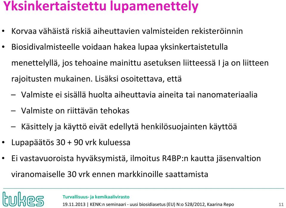 Lisäksi osoitettava, että Valmiste ei sisällä huolta aiheuttavia aineita tai nanomateriaalia Valmiste on riittävän tehokas Käsittely ja käyttö eivät edellytä