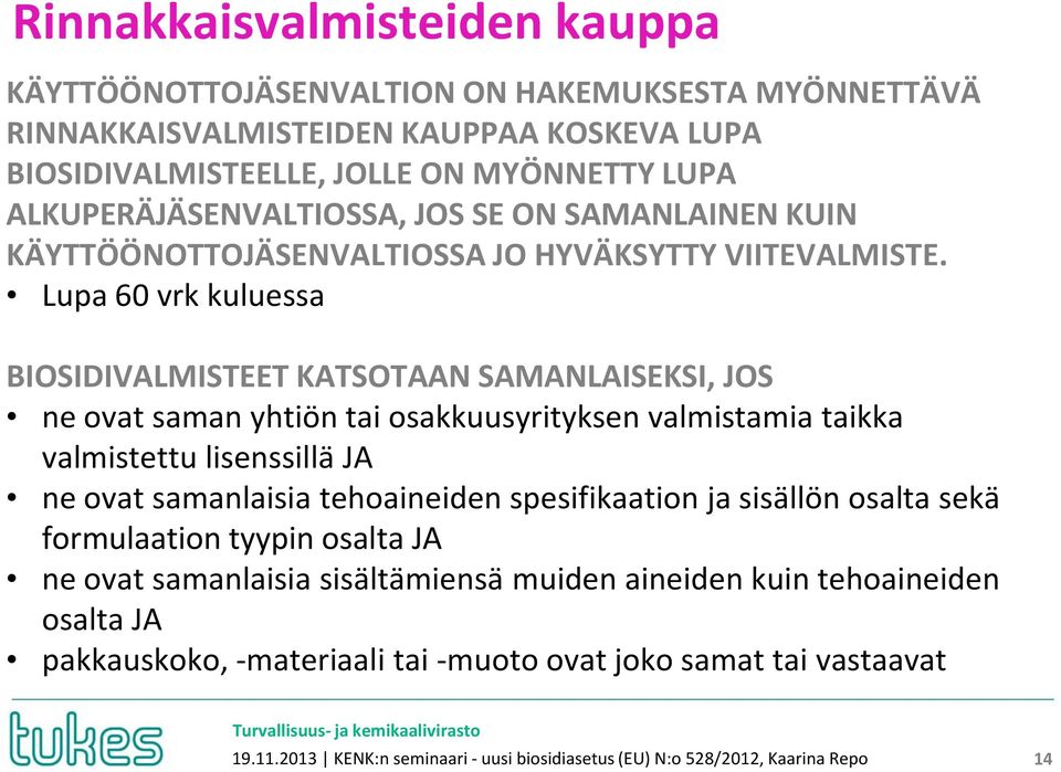 Lupa 60 vrk kuluessa BIOSIDIVALMISTEET KATSOTAAN SAMANLAISEKSI, JOS ne ovat saman yhtiön tai osakkuusyrityksen valmistamia taikka valmistettu lisenssillä JA ne ovat samanlaisia tehoaineiden