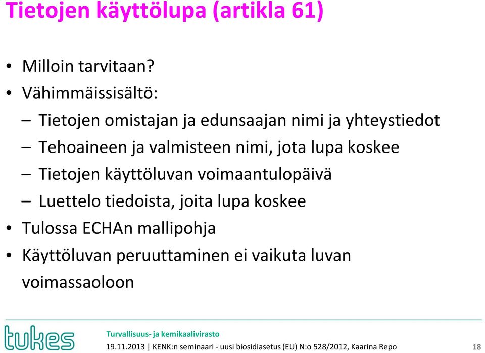 jota lupa koskee Tietojen käyttöluvan voimaantulopäivä Luettelo tiedoista, joita lupa koskee Tulossa