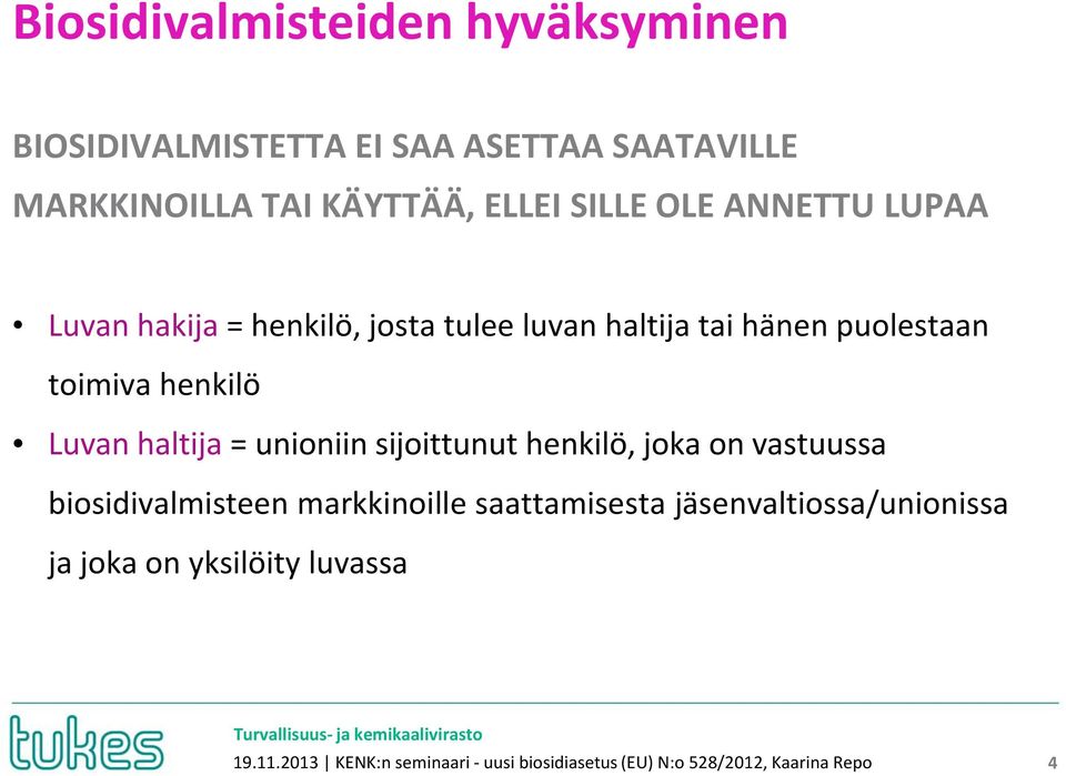 haltija = unioniin sijoittunut henkilö, joka on vastuussa biosidivalmisteen markkinoille saattamisesta