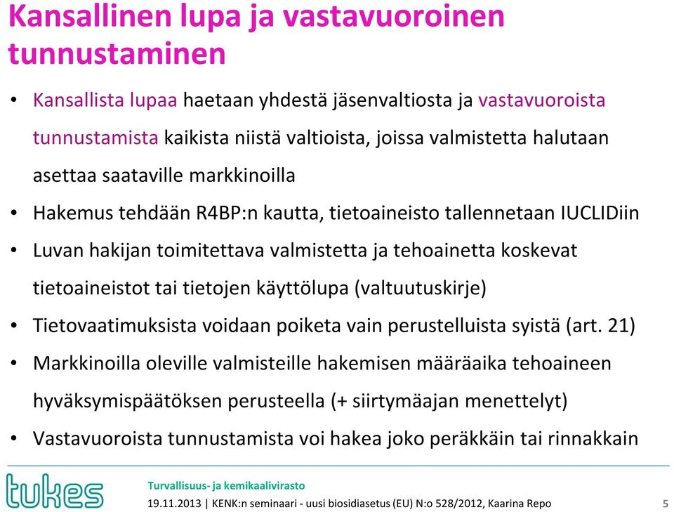 tietojen käyttölupa (valtuutuskirje) Tietovaatimuksista voidaan poiketa vain perustelluista syistä (art.