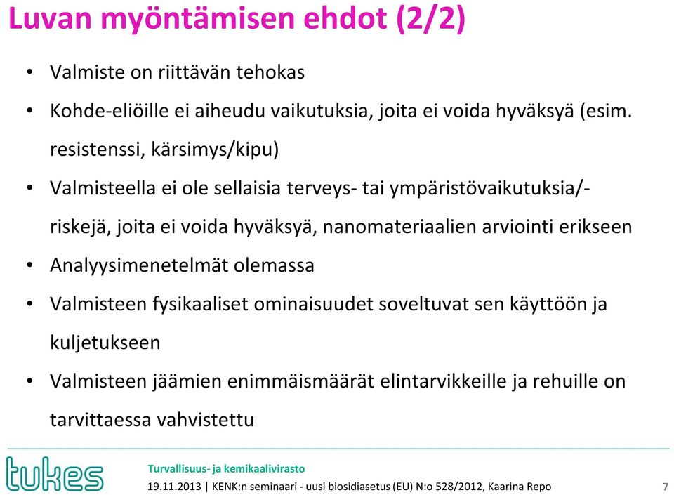 nanomateriaalien arviointi erikseen Analyysimenetelmät olemassa Valmisteen fysikaaliset ominaisuudet soveltuvat sen käyttöön ja kuljetukseen