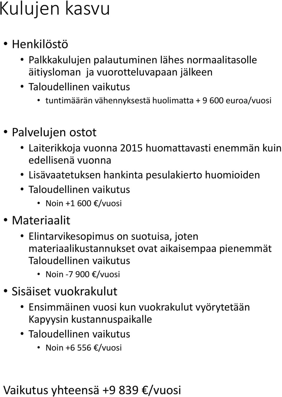 huomioiden Noin +1 600 /vuosi Materiaalit Elintarvikesopimus on suotuisa, joten materiaalikustannukset ovat aikaisempaa pienemmät Taloudellinen vaikutus