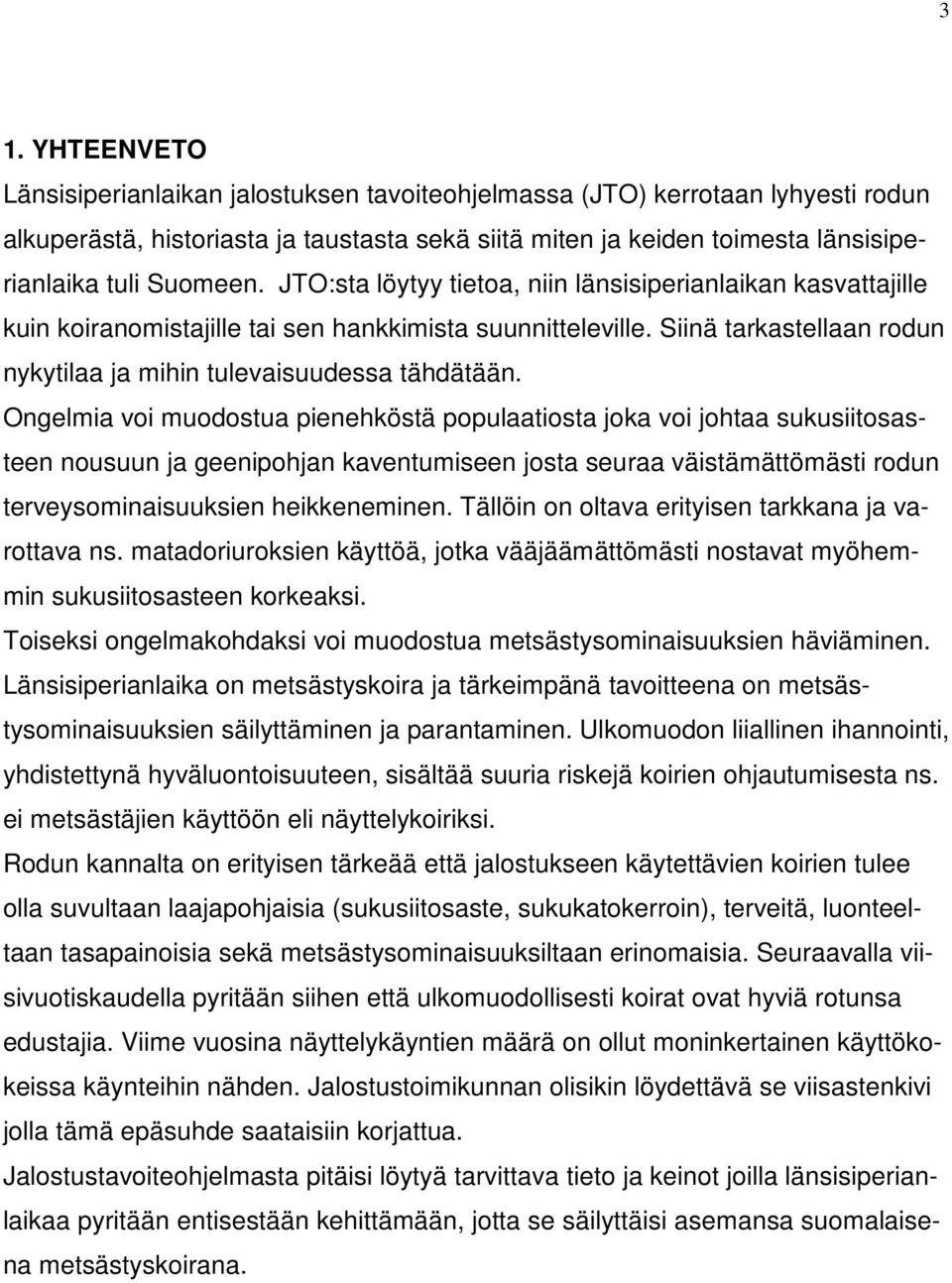 Siinä tarkastellaan rodun nykytilaa ja mihin tulevaisuudessa tähdätään.