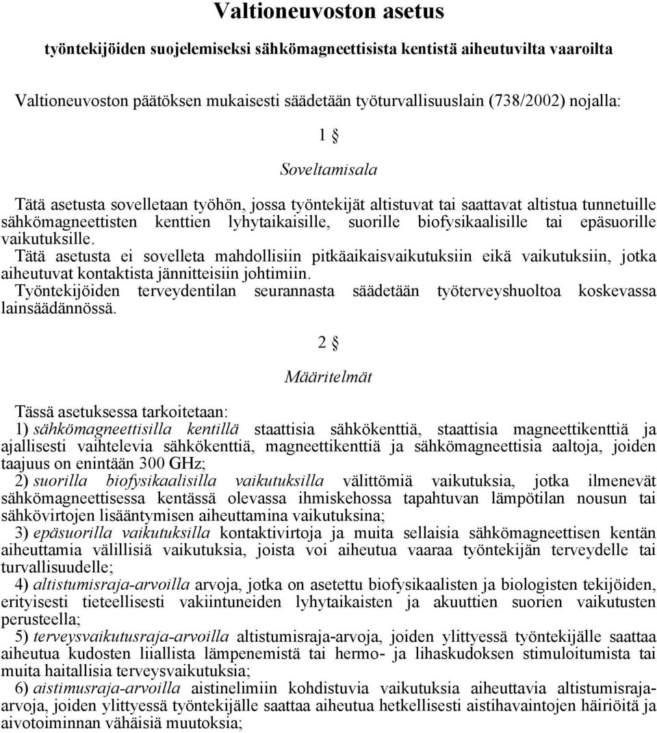 kenttien lyhytaikaisille, suorille biofysikaalisille tai epäsuorille Tätä asetusta ei sovelleta mahdollisiin pitkäaikaisvaikutuksiin eikä vaikutuksiin, jotka aiheutuvat kontaktista jännitteisiin