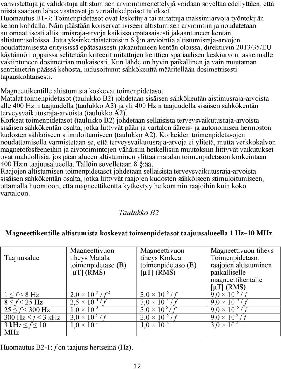 Näin päästään konservatiiviseen altistumisen arviointiin ja noudatetaan automaattisesti altistumisraja-arvoja kaikissa epätasaisesti jakaantuneen kentän altistumisoloissa.