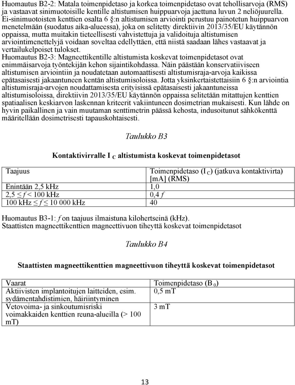 muitakin tieteellisesti vahvistettuja ja validoituja altistumisen arviointimenettelyjä voidaan soveltaa edellyttäen, että niistä saadaan lähes vastaavat ja vertailukelpoiset tulokset.