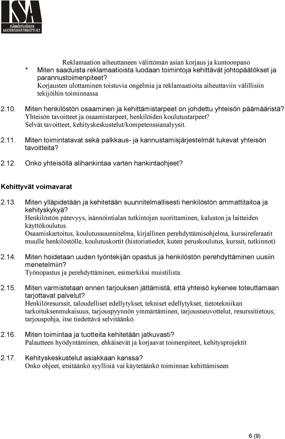 Yhteisön tavoitteet ja osaamistarpeet, henkilöiden koulutustarpeet? Selvät tavoitteet, kehityskeskustelut/kompetenssianalyysit. 2.11.