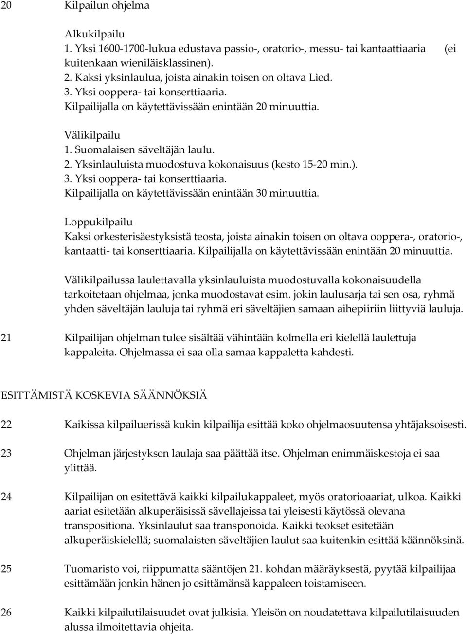 ). 3. Yksi ooppera- tai konserttiaaria. Kilpailijalla on käytettävissään enintään 30 minuuttia.