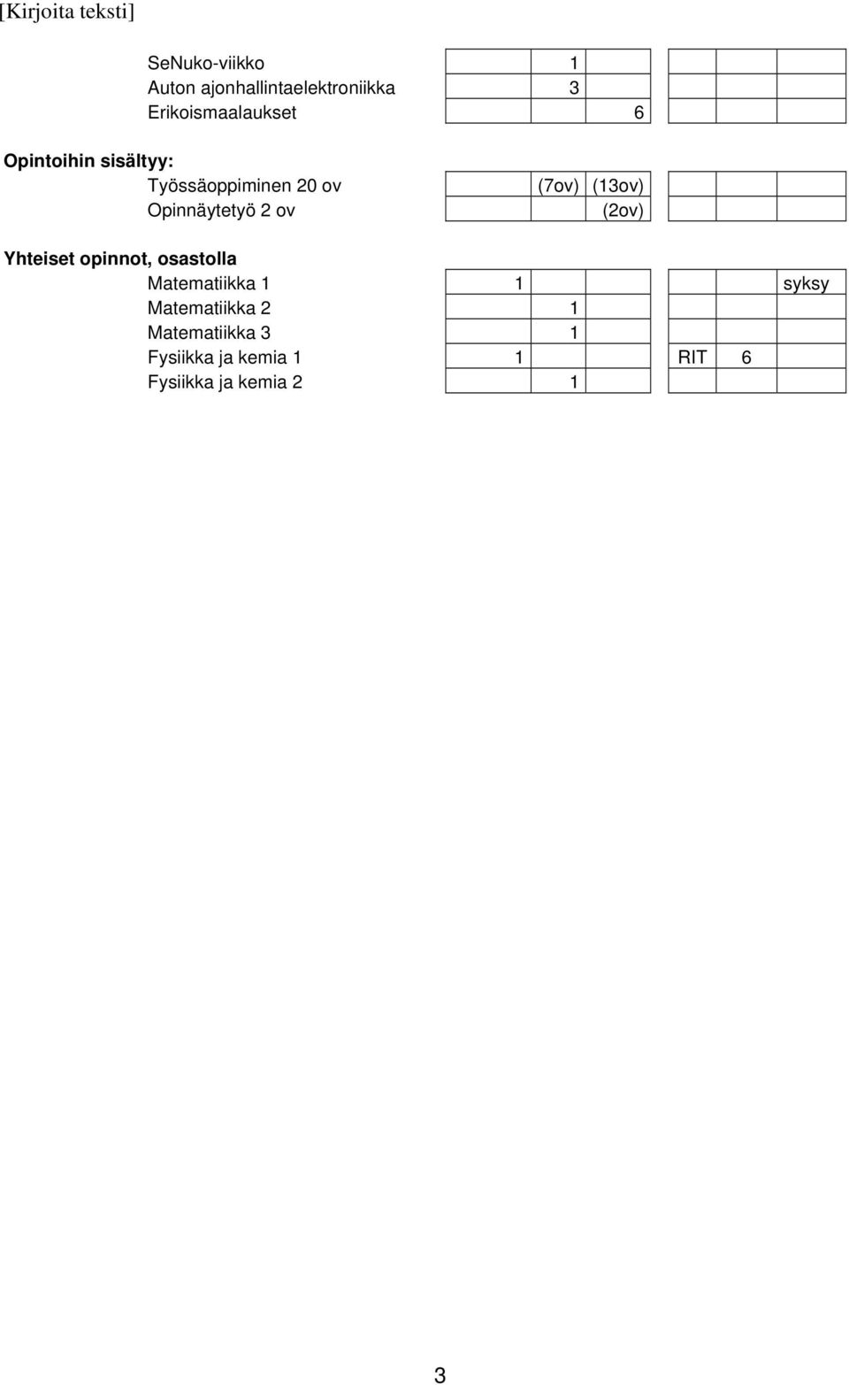 (13ov) (2ov) Yhteiset opinnot, osastolla Matematiikka 1 1 syksy