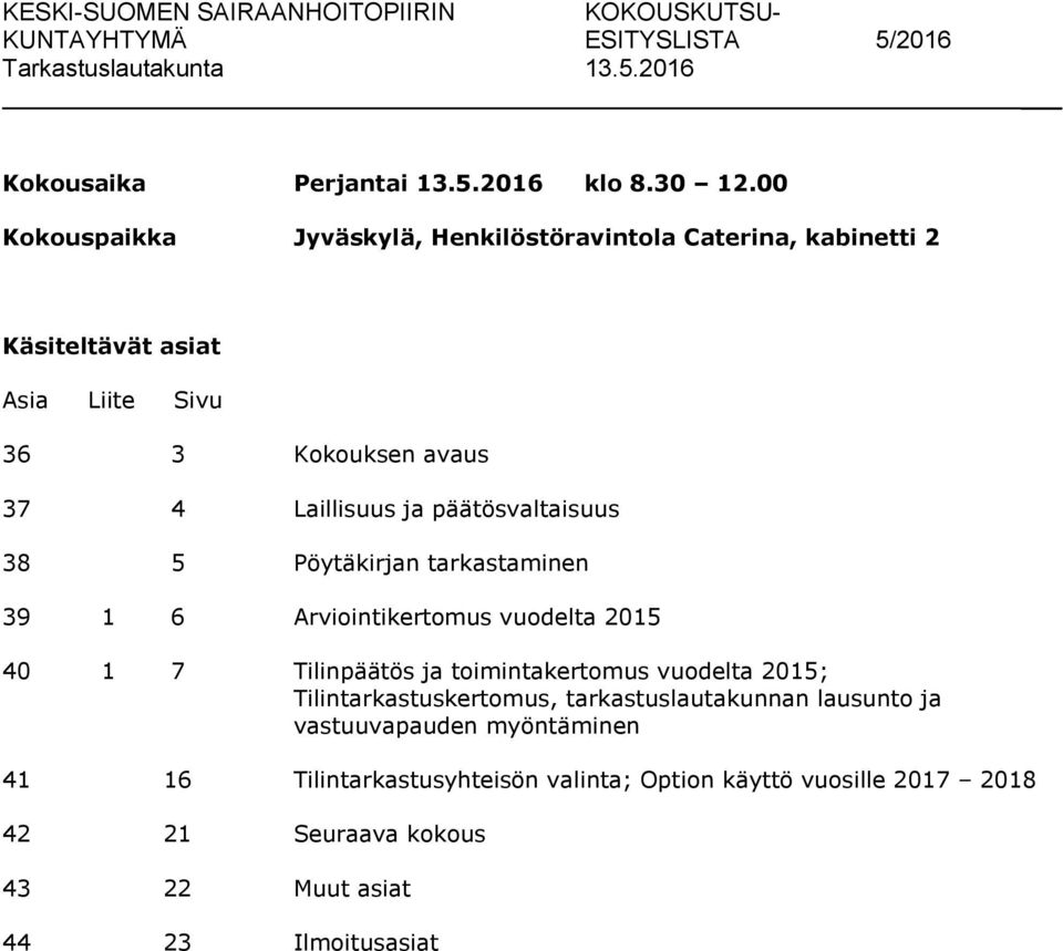 ja päätösvaltaisuus 38 5 Pöytäkirjan tarkastaminen 39 1 6 Arviointikertomus vuodelta 2015 40 1 7 Tilinpäätös ja toimintakertomus vuodelta