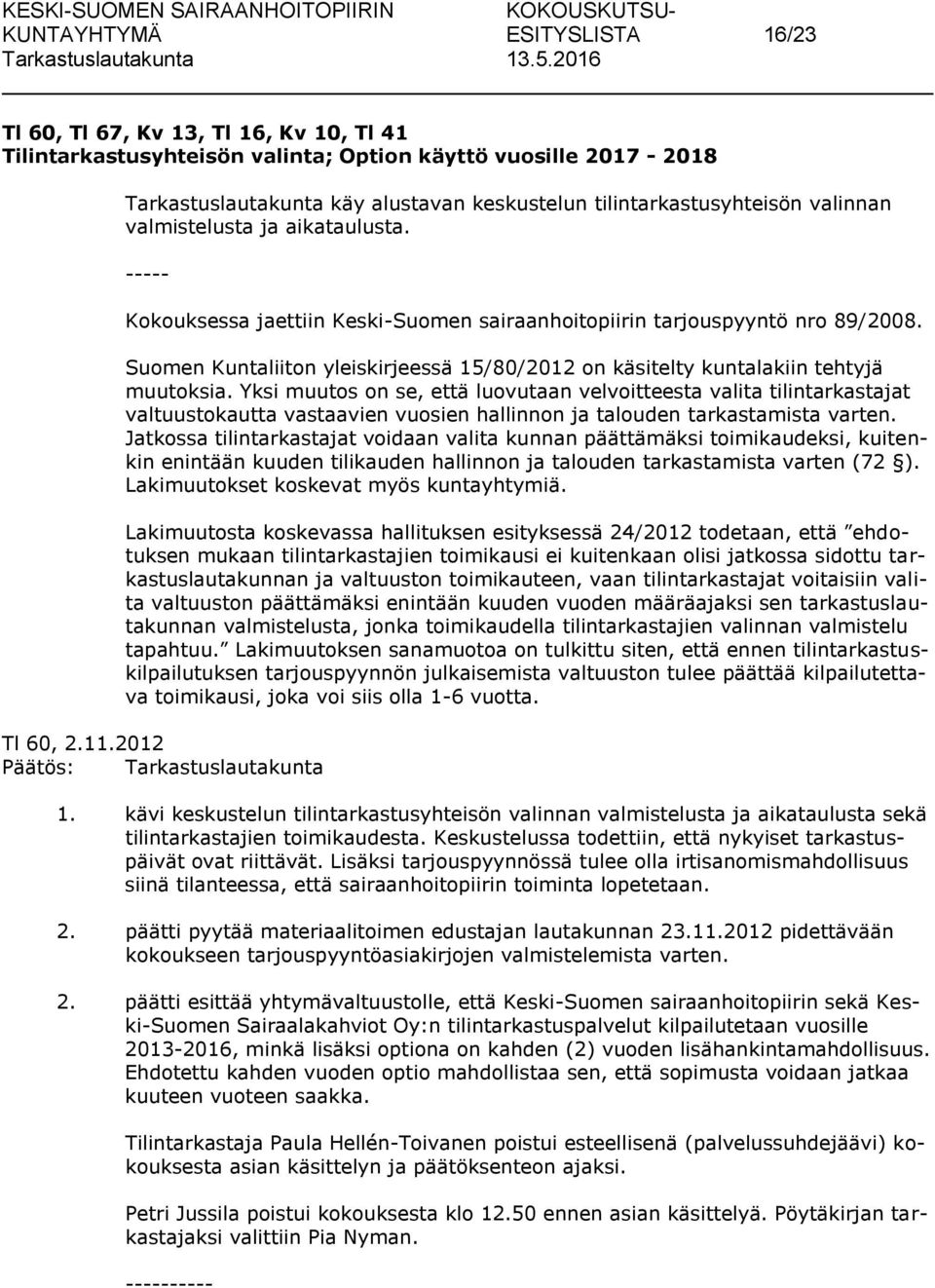 Suomen Kuntaliiton yleiskirjeessä 15/80/2012 on käsitelty kuntalakiin tehtyjä muutoksia.