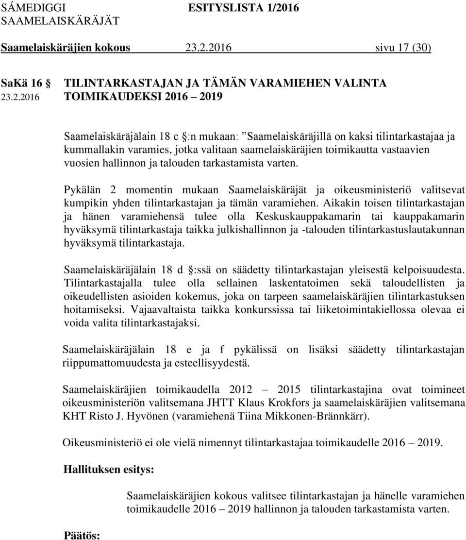 kummallakin varamies, jotka valitaan saamelaiskäräjien toimikautta vastaavien vuosien hallinnon ja talouden tarkastamista varten.