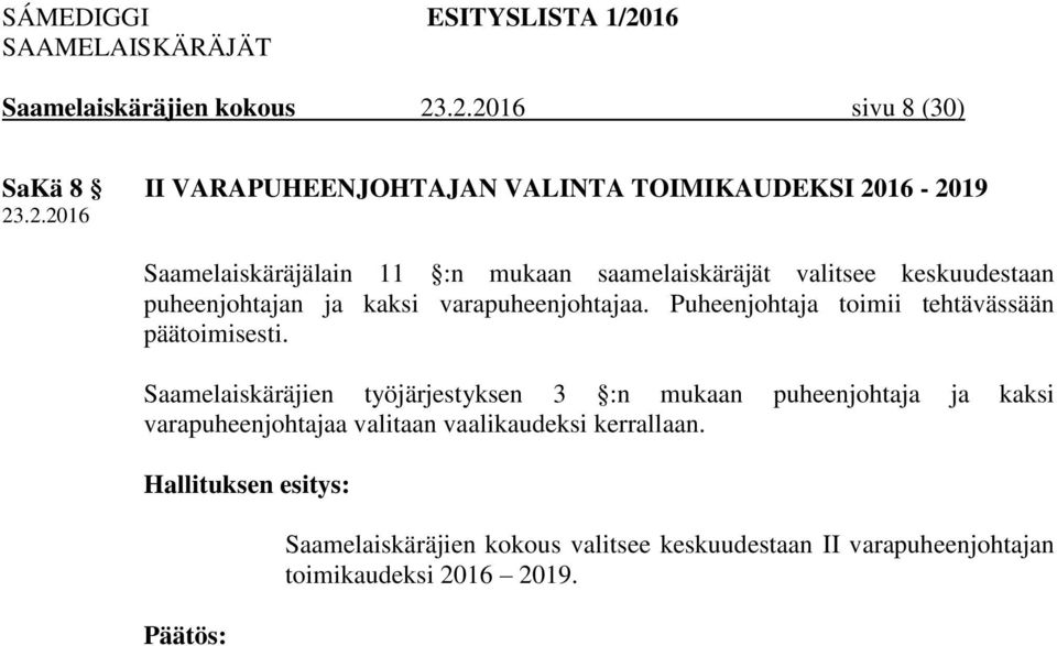 Puheenjohtaja toimii tehtävässään päätoimisesti.