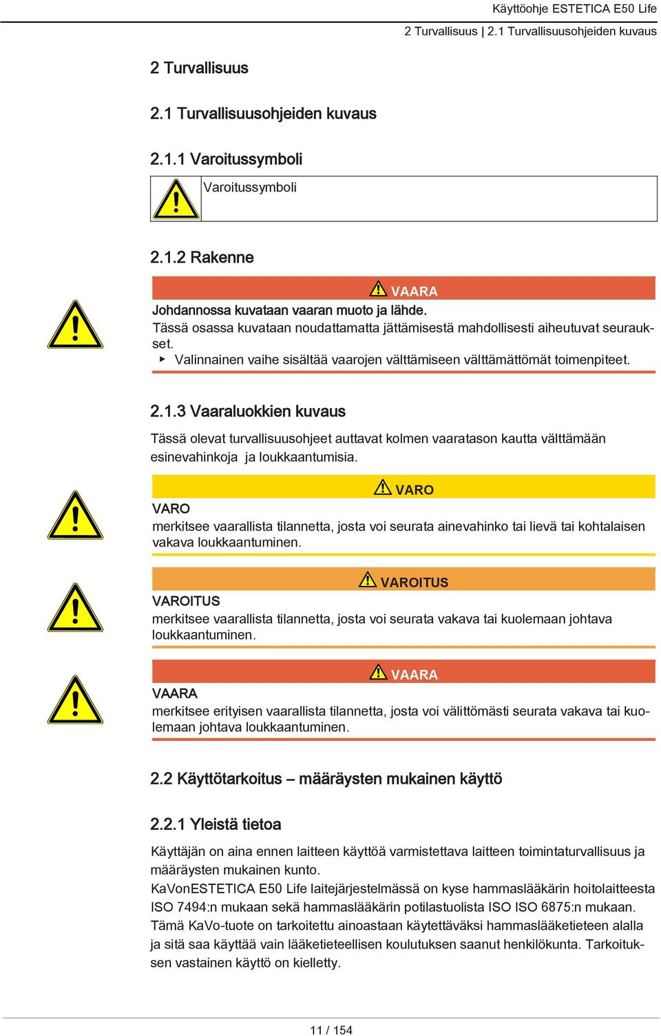 3 Vaaraluokkien kuvaus Tässä olevat turvallisuusohjeet auttavat kolmen vaaratason kautta välttämään esinevahinkoja ja loukkaantumisia.