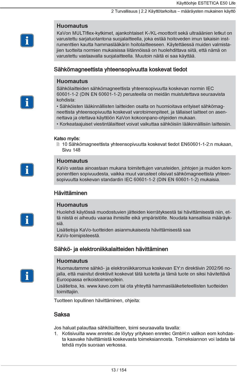 takaisin instrumenttien kautta hammaslääkärin hoitolaitteeseen.
