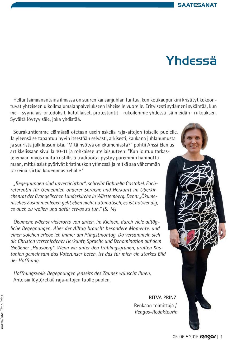 Seurakuntiemme elämässä otetaan usein askelia raja-aitojen toiselle puolelle. Ja yleensä se tapahtuu hyvin itsestään selvästi, arkisesti, kaukana juhlahumusta ja suurista julkilausumista.