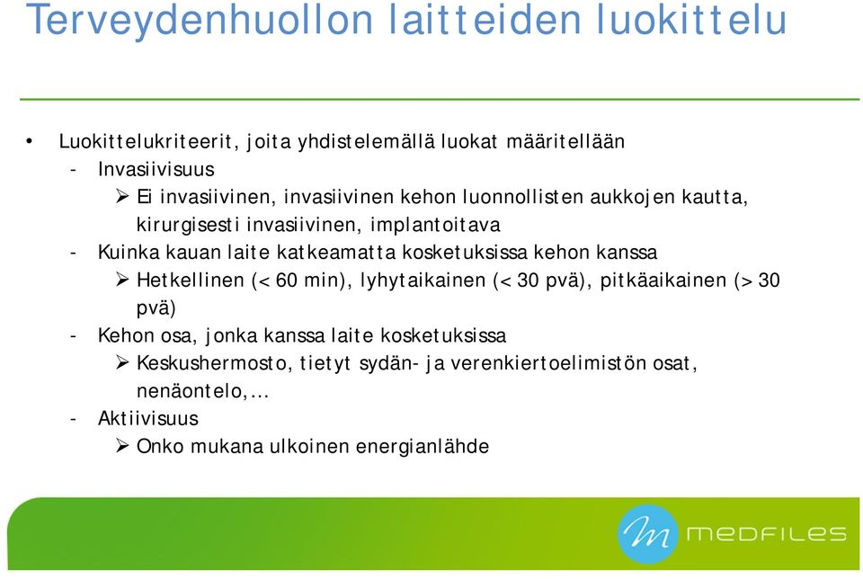 katkeamatta kosketuksissa kehon kanssa Hetkellinen (< 60 min), lyhytaikainen (< 30 pvä), pitkäaikainen (> 30 pvä) - Kehon osa,