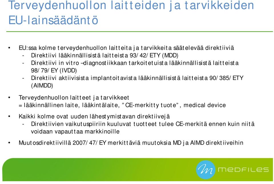 90/385/ETY (AIMDD) Terveydenhuollon laitteet ja tarvikkeet = lääkinnällinen laite, lääkintälaite, CE-merkitty tuote, medical device Kaikki kolme ovat uuden lähestymistavan direktiivejä