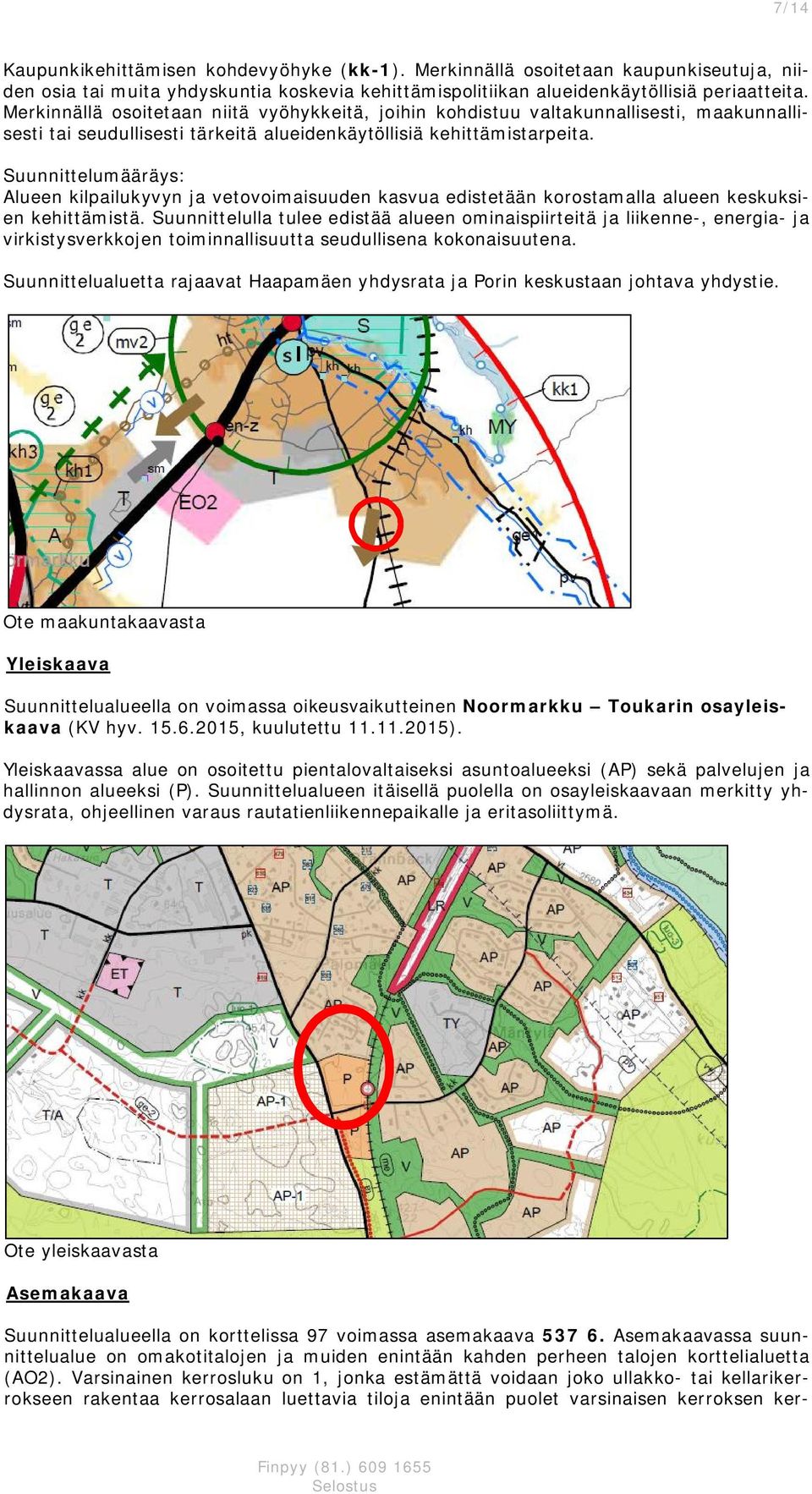 Suunnittelumääräys: Alueen ilpailuyvyn ja vetovoimaisuuden asvua edistetään orostamalla alueen esusien ehittämistä.