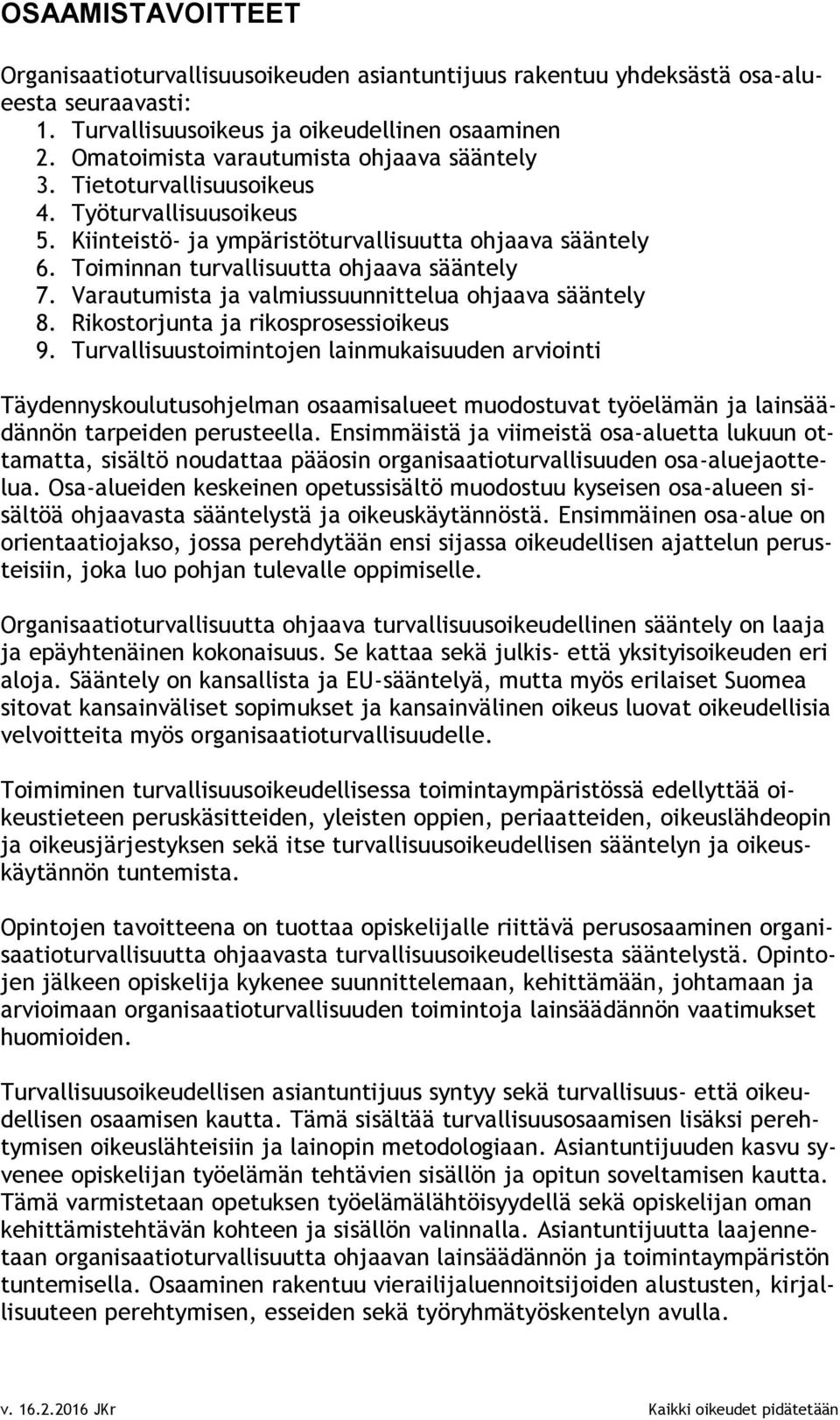 Varautumista ja valmiussuunnittelua ohjaava sääntely 8. Rikostorjunta ja rikosprosessioikeus 9.