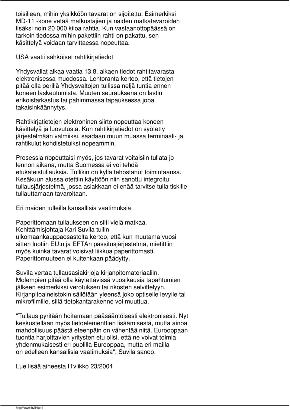 alkaen tiedot rahtitavarasta elektronisessa muodossa. Lehtoranta kertoo, että tietojen pitää olla perillä Yhdysvaltojen tullissa neljä tuntia ennen koneen laskeutumista.